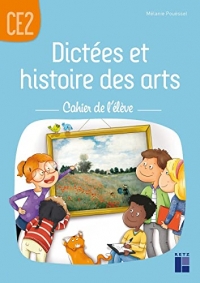 Dictées et histoire des arts CE2 - Cahier de l'élève