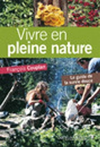 Vivre en pleine nature : Le guide de la survie douce