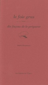 Le foie gras : Dix façons de le préparer