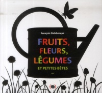 Fruits, fleurs, légumes et petites bêtes