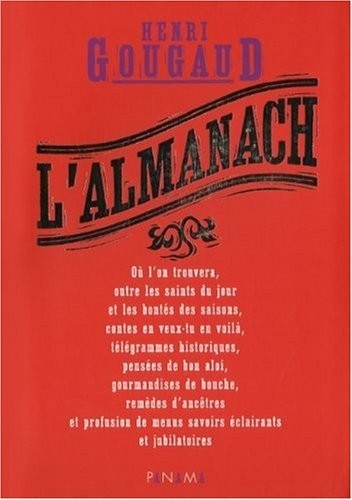L'Almanach : Où l'on trouvera, outre les saints du jour et les bontés des saisons, contes en veux-tu en voilà, télégrammes historiques, pensées de bon aloi, gourmandises de bouche, remèdes d'ancêtres