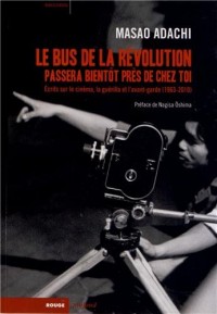 Le bus de la révolution passera bientôt près de chez toi : Ecrits sur le cinéma, la guérilla et l'avant-garde (1963-2010)