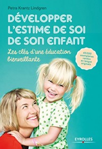 Développer l'estime de soi de son enfant: Les clés d'une éducation bienveillante