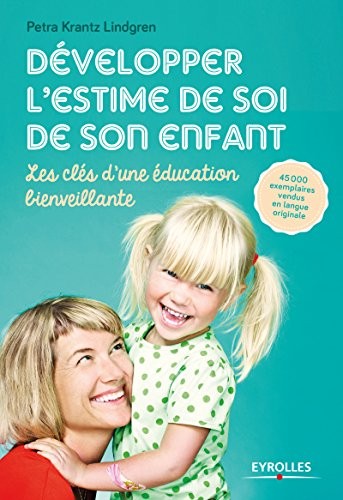 Développer l'estime de soi de son enfant: Les clés d'une éducation bienveillante