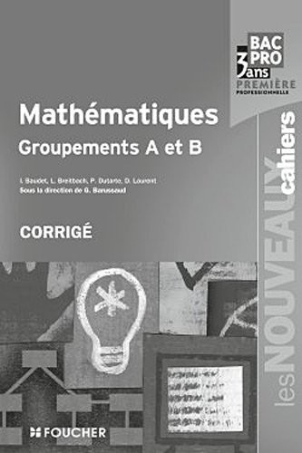 Les Nouveaux Cahiers Mathématiques groupements A et B 1re Bac Pro Corrigé