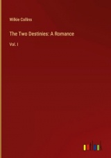 The Two Destinies: A Romance: Vol. I