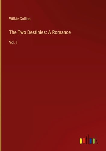 The Two Destinies: A Romance: Vol. I [9783385505797]