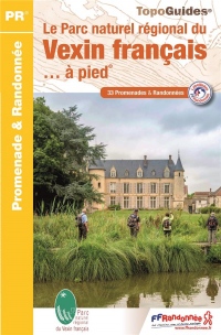Le Parc Naturel Régional du Vexin français à pied : 33 promenades et randonnées