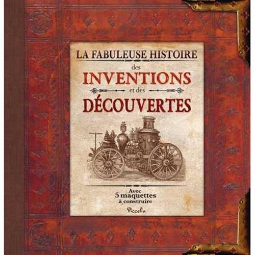 La fabuleuse histoire des inventions et des découvertes : Avec 5 maquettes à construire