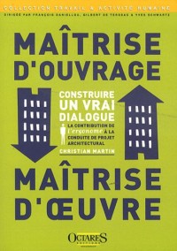 Maitrise d'ouvrage / Maîtrise d'oeuvre - Construire un vrai dialogue - La contribution de l'ergonome à la conduite de projet architectural (seconde édition annotée)