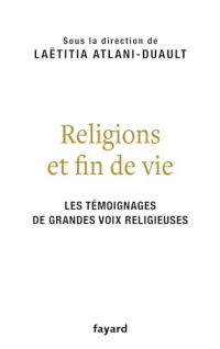 Religions et fin de vie: Bouddhisme, catholicisme, islam, judaïsme, orthodoxie, protestantisme