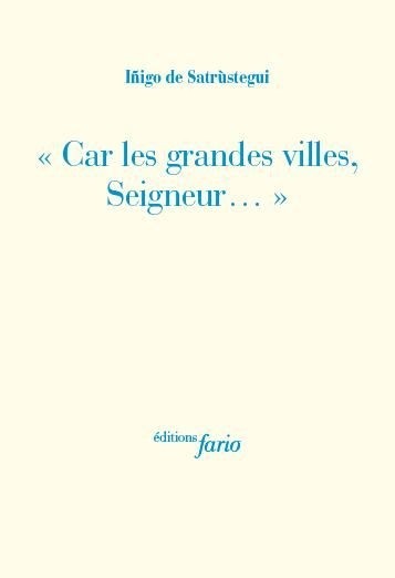 Car les grandes villes, seigneur...
