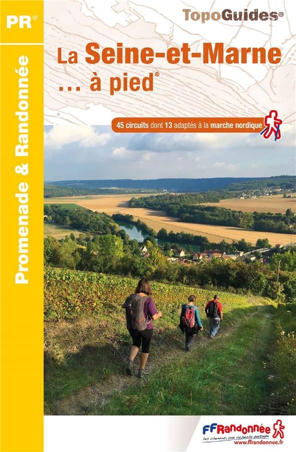La Seine-et-Marne... à pied : 45 promenades & randonnées
