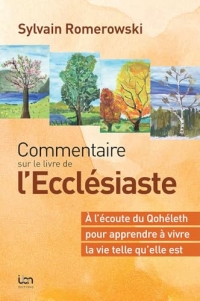 Commentaire sur le livre de l’Ecclésiaste (2e édition révisée) À l’écoute du Qohélet pour apprendre à vivre la vie telle qu’elle est
