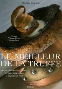 Le Meilleur de la truffe : Les recettes sucrées et salées des plus grands chefs à la portée de tous