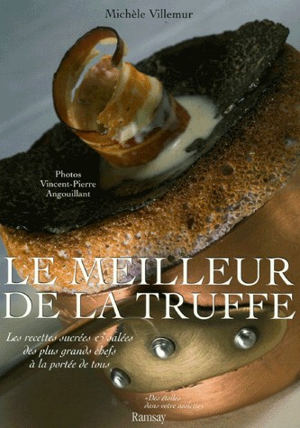 Le Meilleur de la truffe : Les recettes sucrées et salées des plus grands chefs à la portée de tous