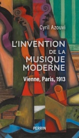L'invention de la musique moderne: Vienne, Paris, 1913