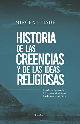 Historia de las creencias y de las ideas religiosas: Desde la época de los descubrimientos hasta nuestros días [9788425443473]