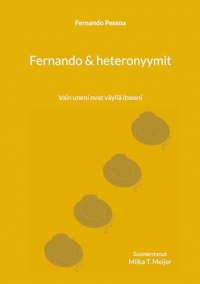 Fernando & heteronyymit: Vain uneni ovat väyliä itseeni (Finnish Edition)
