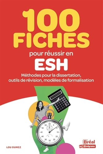 100 fiches pour réussir en ESH: Méthodes pour la dissertation, outils de révision, modèles de formalisation