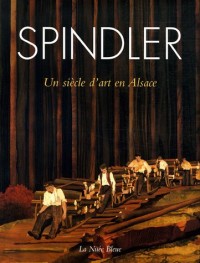 Spindler : Un siècle d'art en Alsace