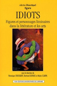 Idiots : Figures et personnages liminaires dans la littérature et les arts