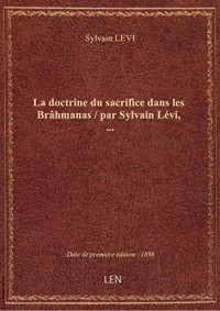 La doctrine du sacrifice dans les Brâhmanas / par Sylvain Lévi,...