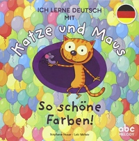 Ich lerne Deutsch mit Katze und Maus : So schöne Farben!