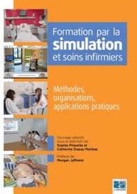 Formation par la simulation et soins infirmiers: Méthodes, organisations, applications pratiques.