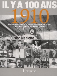 Il y a 100 ans... 1910 : L'actualité du monde et la vie des Français au jour le jour