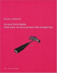 Je suis formidable mais cela ne dure jamais très longtemps