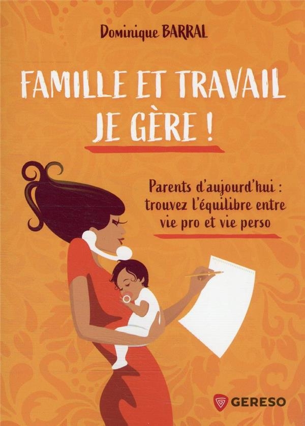 Famille et travail : je gère !: Mamans d'aujourd'hui : trouvez l'équilibre entre vie pro et vie perso