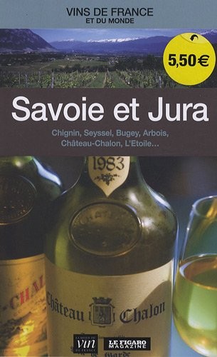 Savoie et Jura : Chignin, Seyssel, Bugey, Arbois, Château Chalon, L'Etoile
