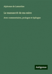 Le manuscrit de ma mère: Avec commentaires, prologue et épilogue