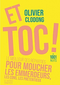 Et toc ! Le meilleur des réparties.... pour moucher les emmerdeurs, les cons, les prétentieux (La Petite Collection)