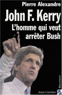 John F. Kerry, l'homme qui veut arrêter Bush
