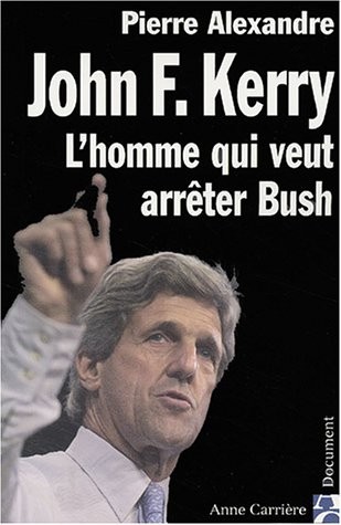 John F. Kerry, l'homme qui veut arrêter Bush