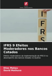 IFRS 9 Efeitos Moderadores nos Bancos Cotados: Efeitos moderadores da implementação da IFRS 9 no desempenho dos bancos listados no Quénia