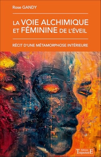 La voie alchimique et féminine de l'éveil - Récit d'une métamorphose intérieure