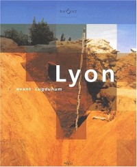 Lyon avant Lugdunum