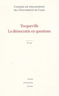 Cahiers de philosophie de l'Université de Caen, N° 44 : Tocqueville, la démocratie en questions