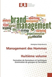 Management des Hommes-Huitième volume: Formation de formateurs et techniques d'animation de groupes en formation