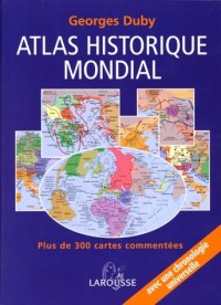 Atlas historique mondial : Plus de 300 cartes commentées, une chronologie universelle