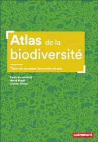 Atlas de la biodiversité: Tisser de nouveaux liens entre vivants