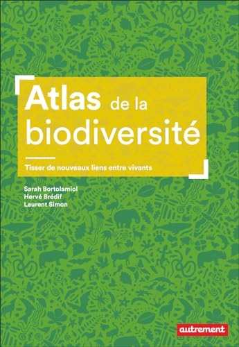 Atlas de la biodiversité: Tisser de nouveaux liens entre vivants
