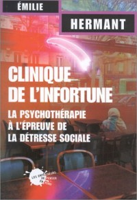 Clinique de l'infortune : La psychothérapie à l'épreuve de la détresse sociale