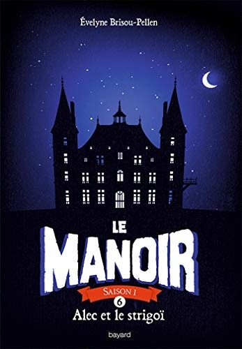Le manoir saison 1, Tome 06: Alec et le strigoï