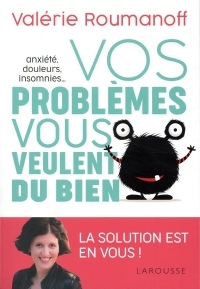 Anxiété, douleurs, insomnies... vos problèmes vous veulent du bien !