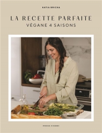 La recette parfaite - Végane 4 saisons