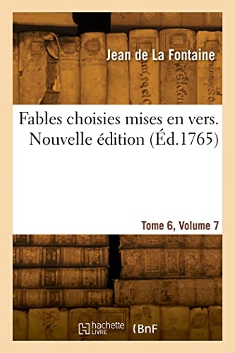 Fables choisies mises en vers. Nouvelle édition. Tome 6, Volume 7